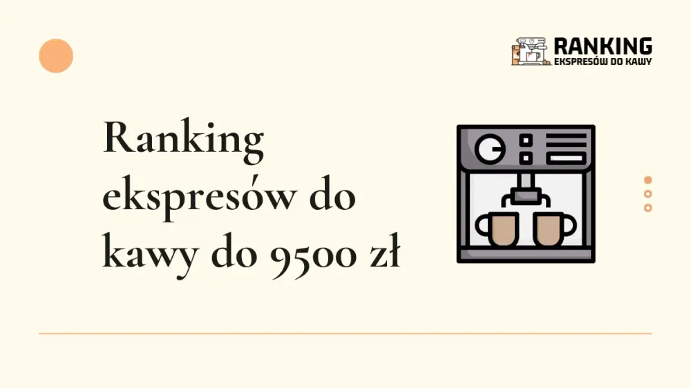 ranking ekspresów do kawy do 9500 zł