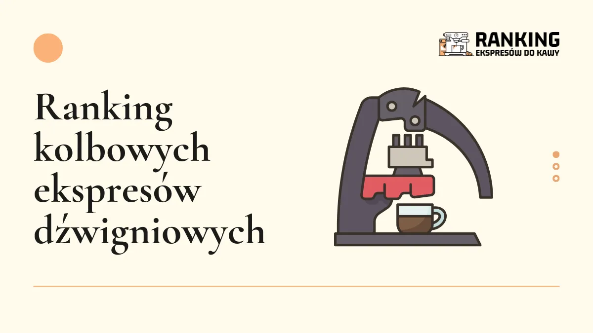 Ranking kolbowych ekspresów dźwigniowych